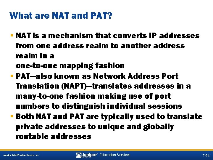 What are NAT and PAT? § NAT is a mechanism that converts IP addresses