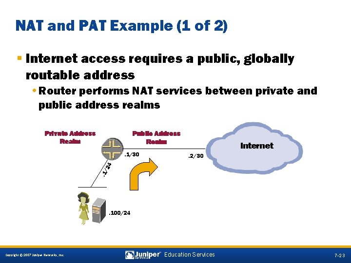 NAT and PAT Example (1 of 2) § Internet access requires a public, globally