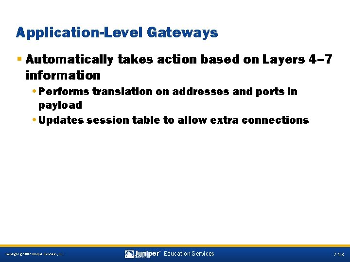 Application-Level Gateways § Automatically takes action based on Layers 4– 7 information • Performs