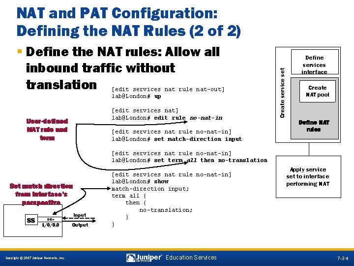 § Define the NAT rules: Allow all inbound traffic without translation [edit services nat