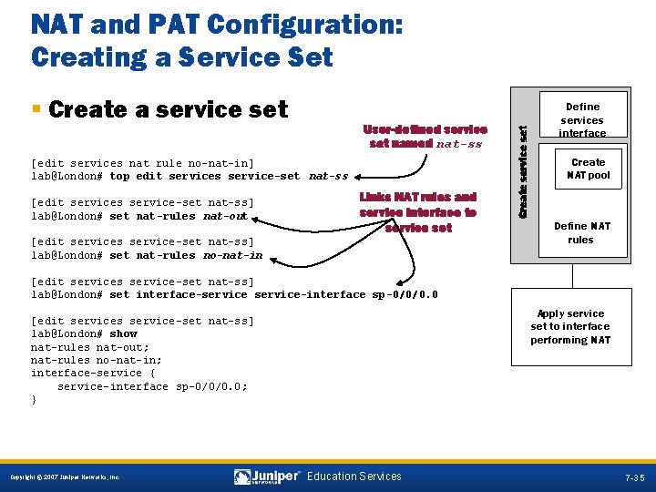 § Create a service set User-defined service set named nat-ss [edit services nat rule