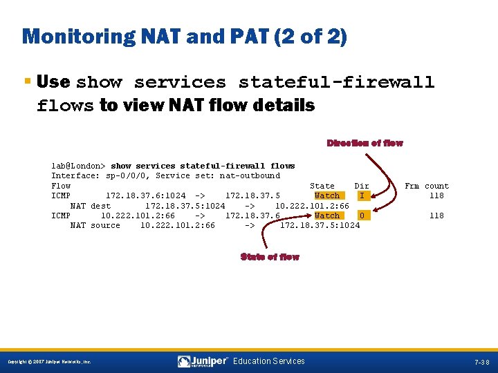 Monitoring NAT and PAT (2 of 2) § Use show services stateful-firewall flows to