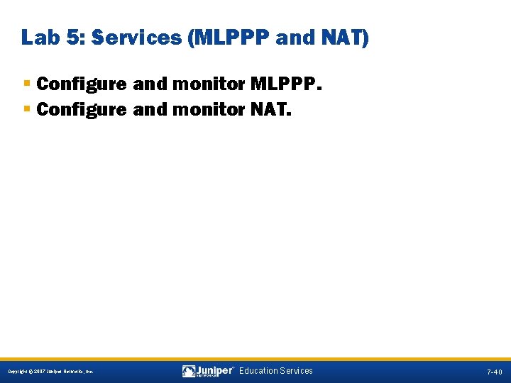 Lab 5: Services (MLPPP and NAT) § Configure and monitor MLPPP. § Configure and