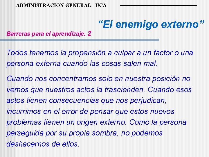 ADMINISTRACION GENERAL - UCA Barreras para el aprendizaje. 2 “El enemigo externo” Todos tenemos