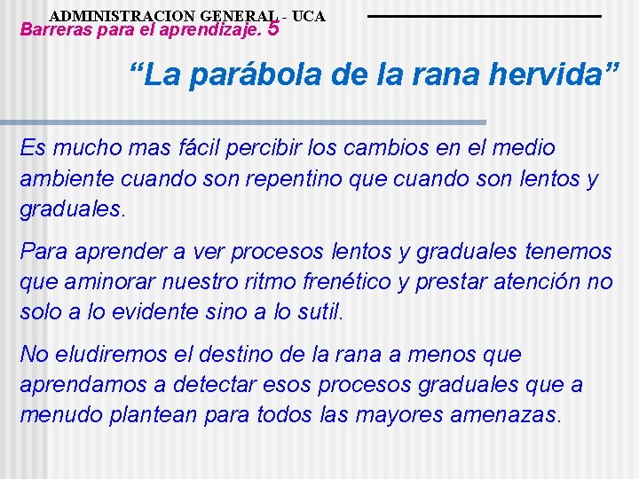 ADMINISTRACION GENERAL - UCA Barreras para el aprendizaje. 5 “La parábola de la rana