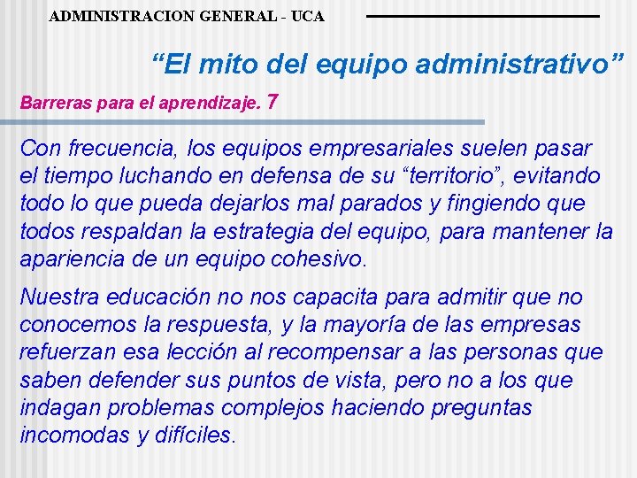 ADMINISTRACION GENERAL - UCA “El mito del equipo administrativo” Barreras para el aprendizaje. 7
