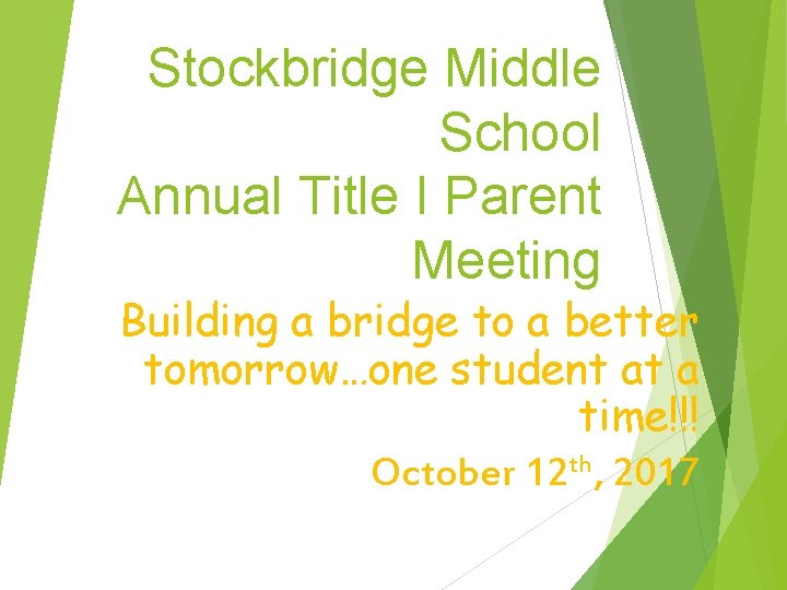Stockbridge Middle School Annual Title I Parent Meeting Building a bridge to a better