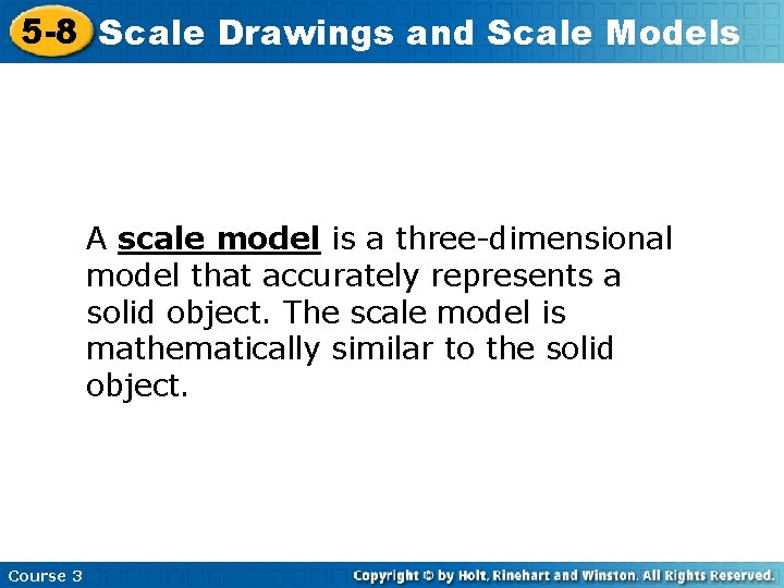 5 -8 Scale Drawings and Scale Models A scale model is a three-dimensional model