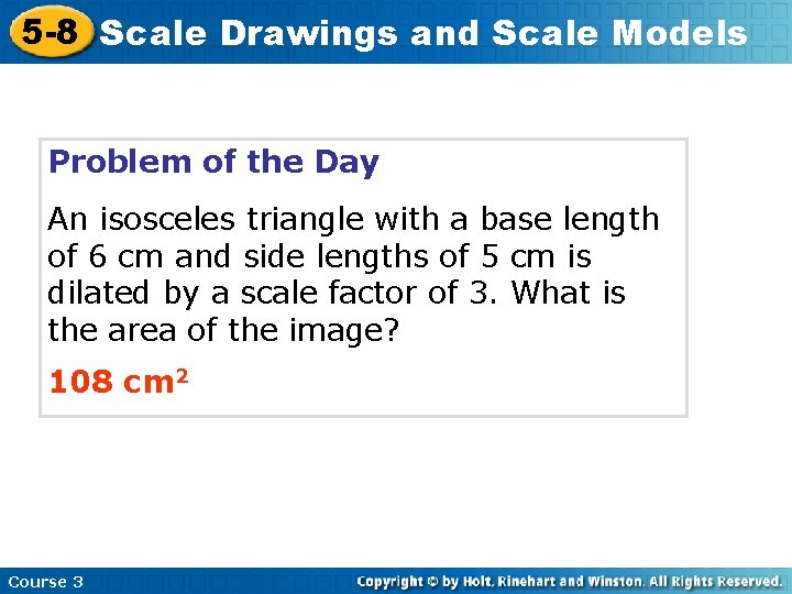 5 -8 Scale Drawings and Scale Models Problem of the Day An isosceles triangle