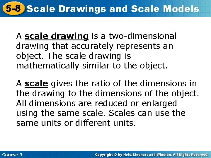 5 -8 Scale Drawings and Scale Models A scale drawing is a two-dimensional drawing