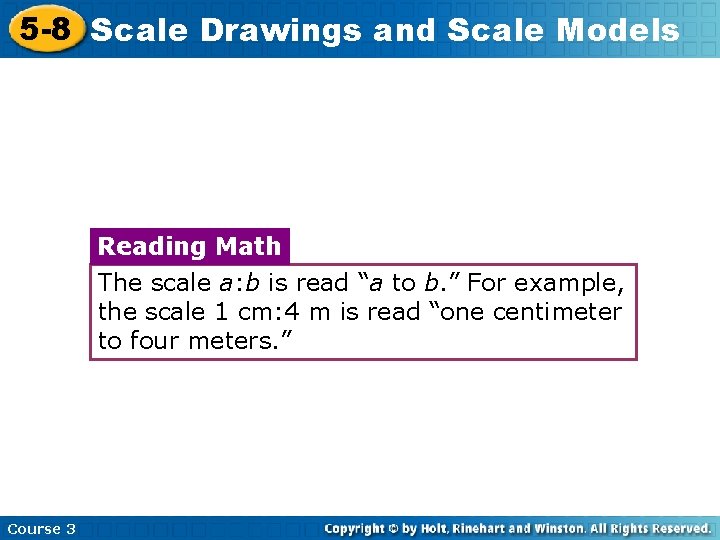 5 -8 Scale Drawings and Scale Models Reading Math The scale a: b is