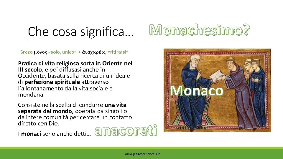 Che cosa significa… Monachesimo? Greco μόνος «solo, unico» + ἀναχωρέω, «ritirarsi» Pratica di vita Che cosa significa… Monachesimo? Greco μόνος «solo, unico» + ἀναχωρέω, «ritirarsi» Pratica di vita