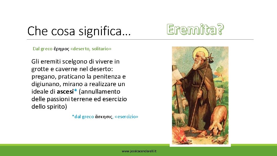 Che cosa significa… Dal greco ἔρημος «deserto, solitario» Gli eremiti scelgono di vivere in Che cosa significa… Dal greco ἔρημος «deserto, solitario» Gli eremiti scelgono di vivere in