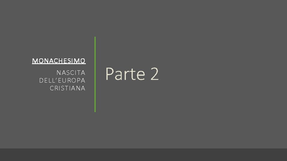 MONACHESIMO NASCITA DELL’EUROPA CRISTIANA Parte 2 MONACHESIMO NASCITA DELL’EUROPA CRISTIANA Parte 2
