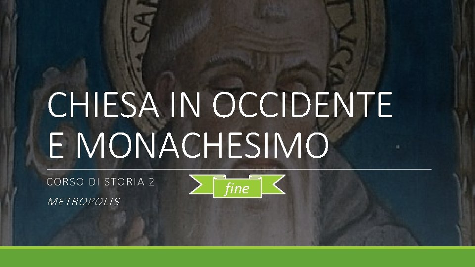 CHIESA IN OCCIDENTE E MONACHESIMO CORSO DI STORIA 2 METROPOLIS fine CHIESA IN OCCIDENTE E MONACHESIMO CORSO DI STORIA 2 METROPOLIS fine