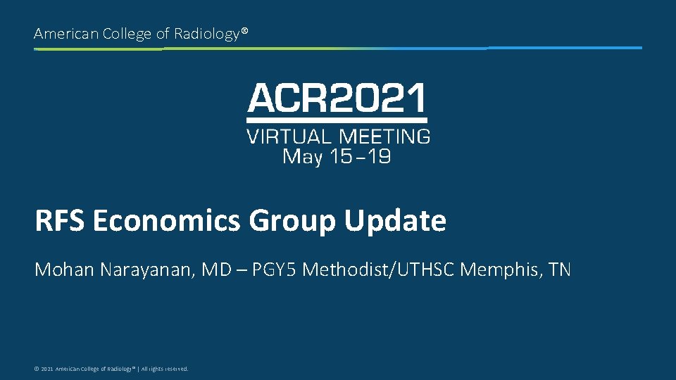 American College of Radiology® RFS Economics Group Update Mohan Narayanan, MD – PGY 5