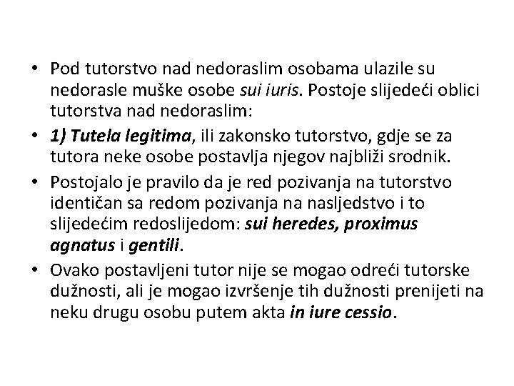  • Pod tutorstvo nad nedoraslim osobama ulazile su nedorasle muške osobe sui iuris.