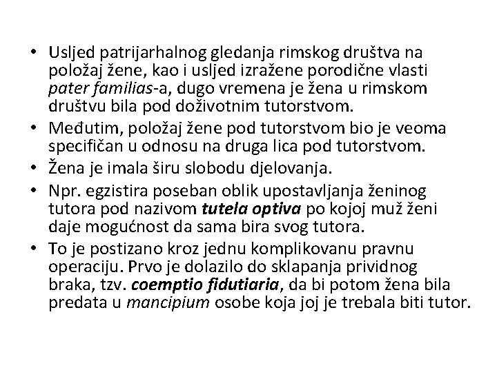  • Usljed patrijarhalnog gledanja rimskog društva na položaj žene, kao i usljed izražene