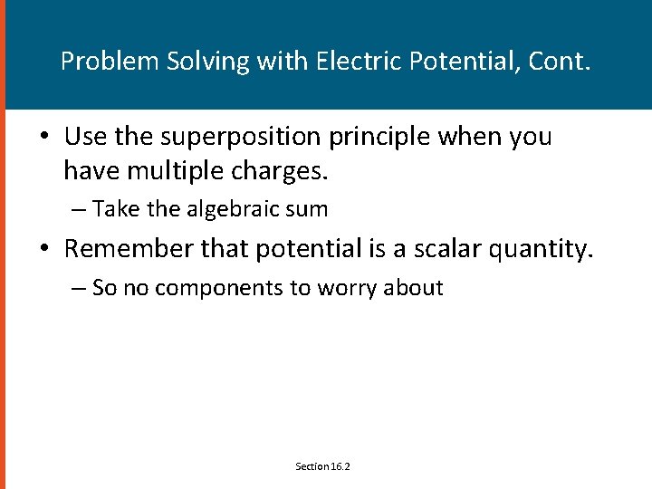 Problem Solving with Electric Potential, Cont. • Use the superposition principle when you have