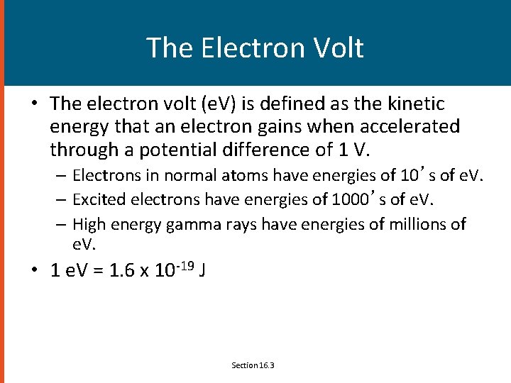 The Electron Volt • The electron volt (e. V) is defined as the kinetic