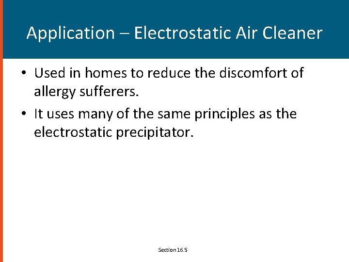 Application – Electrostatic Air Cleaner • Used in homes to reduce the discomfort of