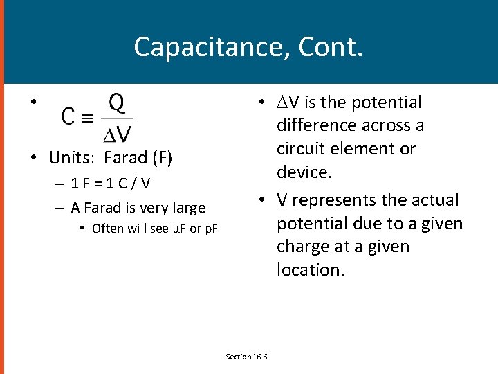 Capacitance, Cont. • • Units: Farad (F) – 1 F=1 C/V – A Farad