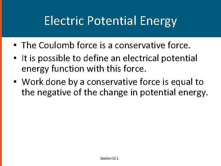 Electric Potential Energy • The Coulomb force is a conservative force. • It is