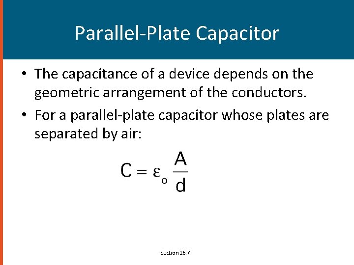 Parallel-Plate Capacitor • The capacitance of a device depends on the geometric arrangement of