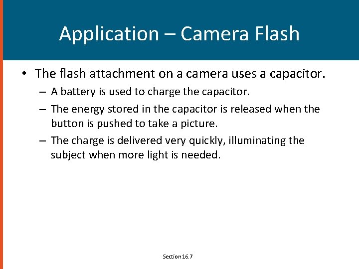 Application – Camera Flash • The flash attachment on a camera uses a capacitor.