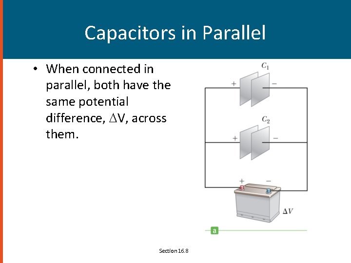 Capacitors in Parallel • When connected in parallel, both have the same potential difference,