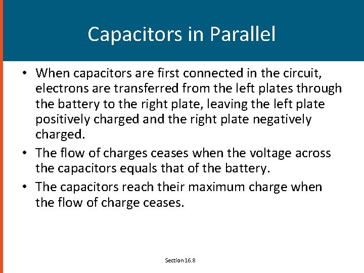 Capacitors in Parallel • When capacitors are first connected in the circuit, electrons are