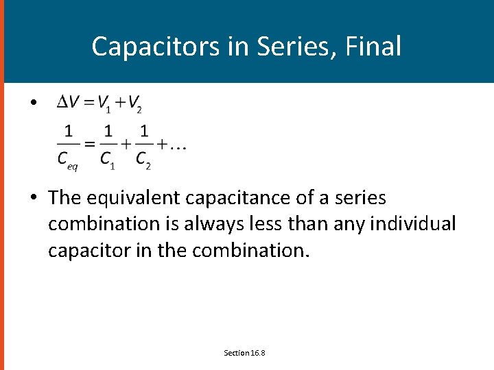 Capacitors in Series, Final • • The equivalent capacitance of a series combination is