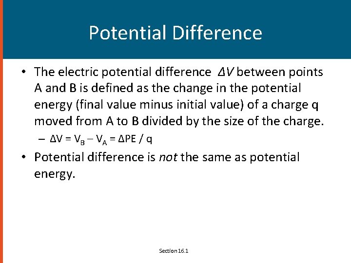 Potential Difference • The electric potential difference ΔV between points A and B is