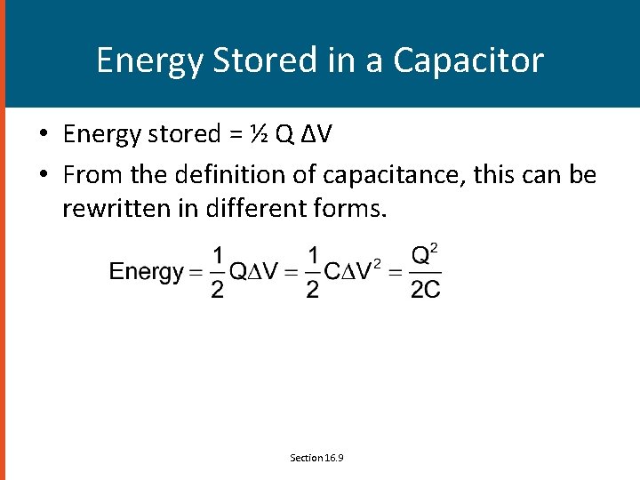 Energy Stored in a Capacitor • Energy stored = ½ Q ΔV • From