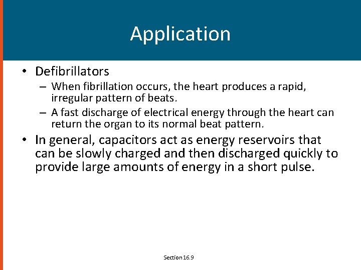 Application • Defibrillators – When fibrillation occurs, the heart produces a rapid, irregular pattern