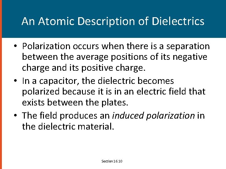 An Atomic Description of Dielectrics • Polarization occurs when there is a separation between