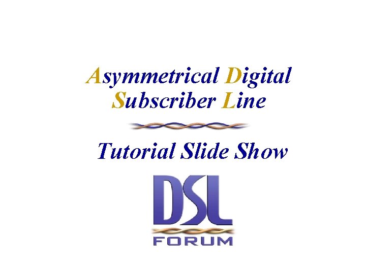 Asymmetrical Digital Subscriber Line Tutorial Slide Show 