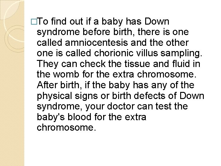 �To find out if a baby has Down syndrome before birth, there is one