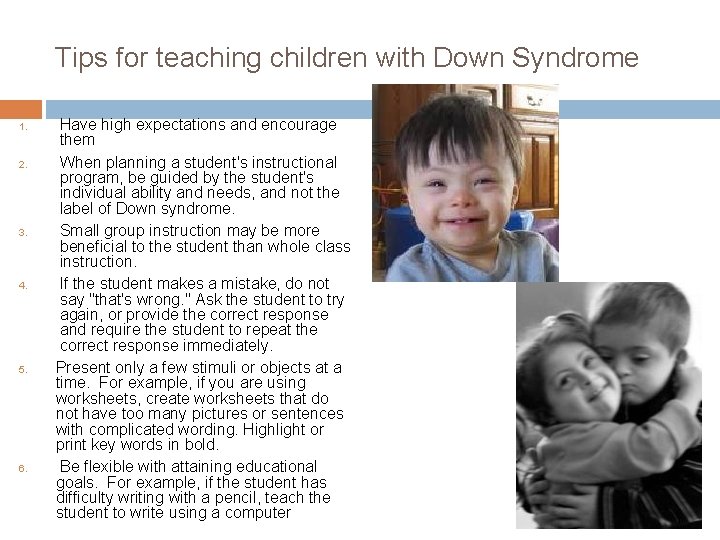 Tips for teaching children with Down Syndrome 1. 2. 3. 4. 5. 6. Have