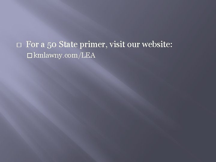 � For a 50 State primer, visit our website: � kmlawny. com/LEA 