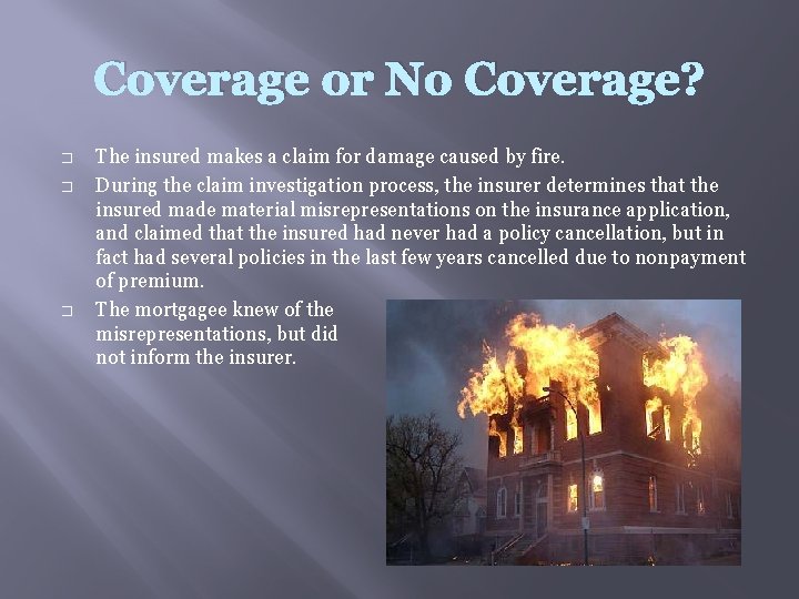 Coverage or No Coverage? � � � The insured makes a claim for damage
