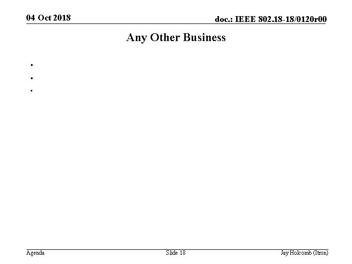 04 Oct 2018 doc. : IEEE 802. 18 -18/0120 r 00 Any Other Business