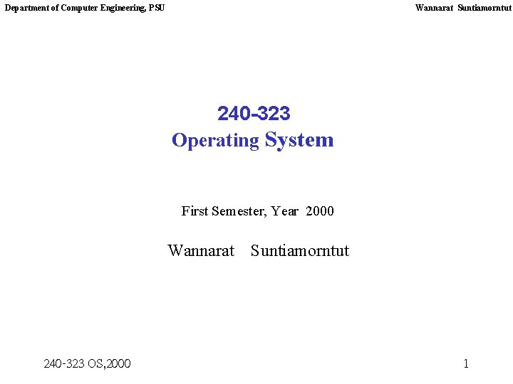 Department of Computer Engineering, PSU Wannarat Suntiamorntut 240 -323 Operating System First Semester, Year