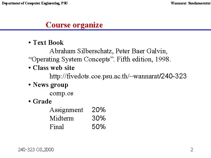 Department of Computer Engineering, PSU Wannarat Suntiamorntut Course organize • Text Book Abraham Silberschatz,