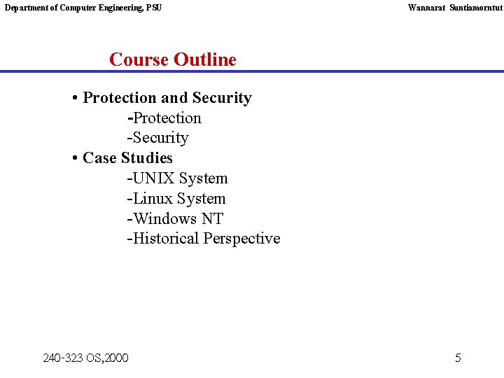 Department of Computer Engineering, PSU Wannarat Suntiamorntut Course Outline • Protection and Security -Protection