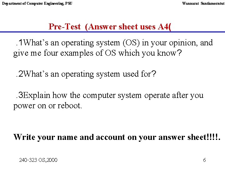 Department of Computer Engineering, PSU Wannarat Suntiamorntut Pre-Test (Answer sheet uses A 4(. 1