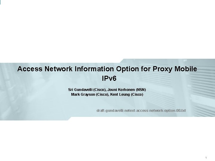 Access Network Information Option for Proxy Mobile IPv 6 Sri Gundavelli (Cisco), Jouni Korhonen