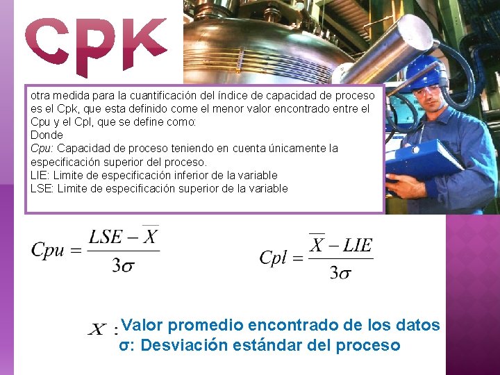 Otra medida para la cuantificación del índice de capacidad de proceso es el Cpk,