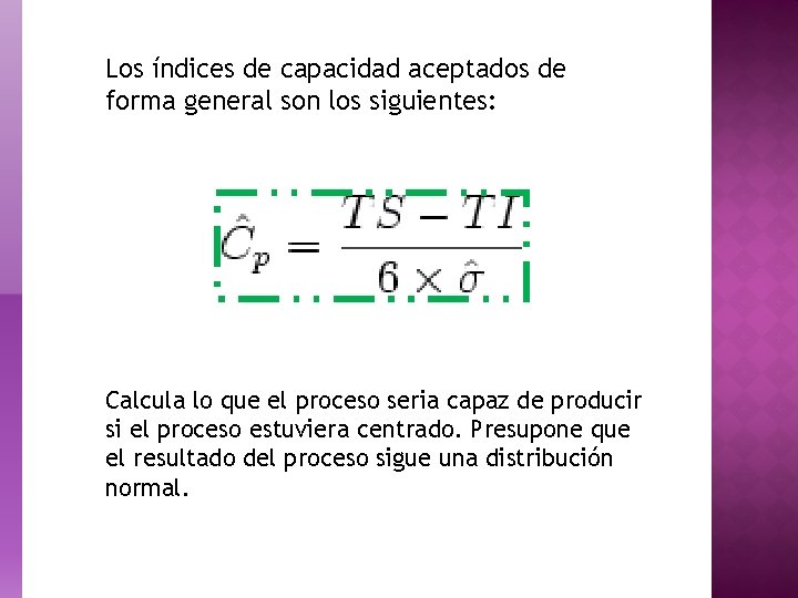 Los índices de capacidad aceptados de forma general son los siguientes: Calcula lo que