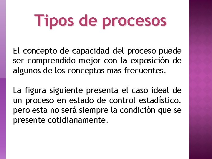 Tipos de procesos El concepto de capacidad del proceso puede ser comprendido mejor con